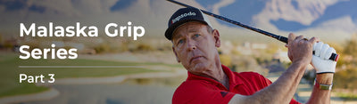 Malaska Grip Series Part 3: How to Turn Your Best Golf Grip into Instinct